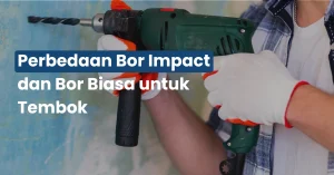 Perbedaan Bor Impact dan Bor Biasa untuk Tembok