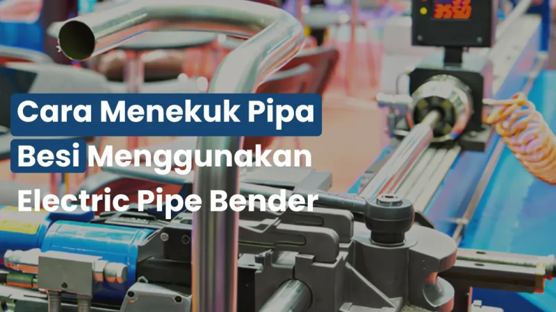 Cara Menekuk Pipa Besi Menggunakan Electric Pipe Bender