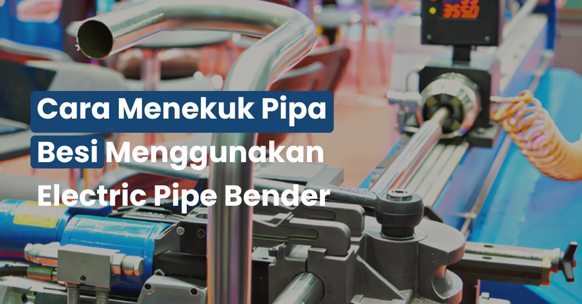Cara Menekuk Pipa Besi Menggunakan Electric Pipe Bender