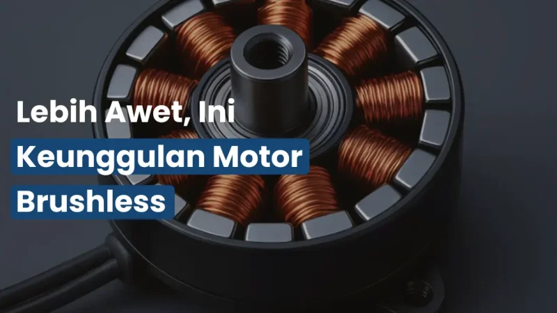 Lebih Awet, Ini Keunggulan Motor Brushless