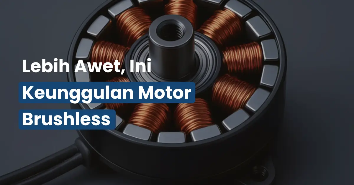 Lebih Awet, Ini Keunggulan Motor Brushless