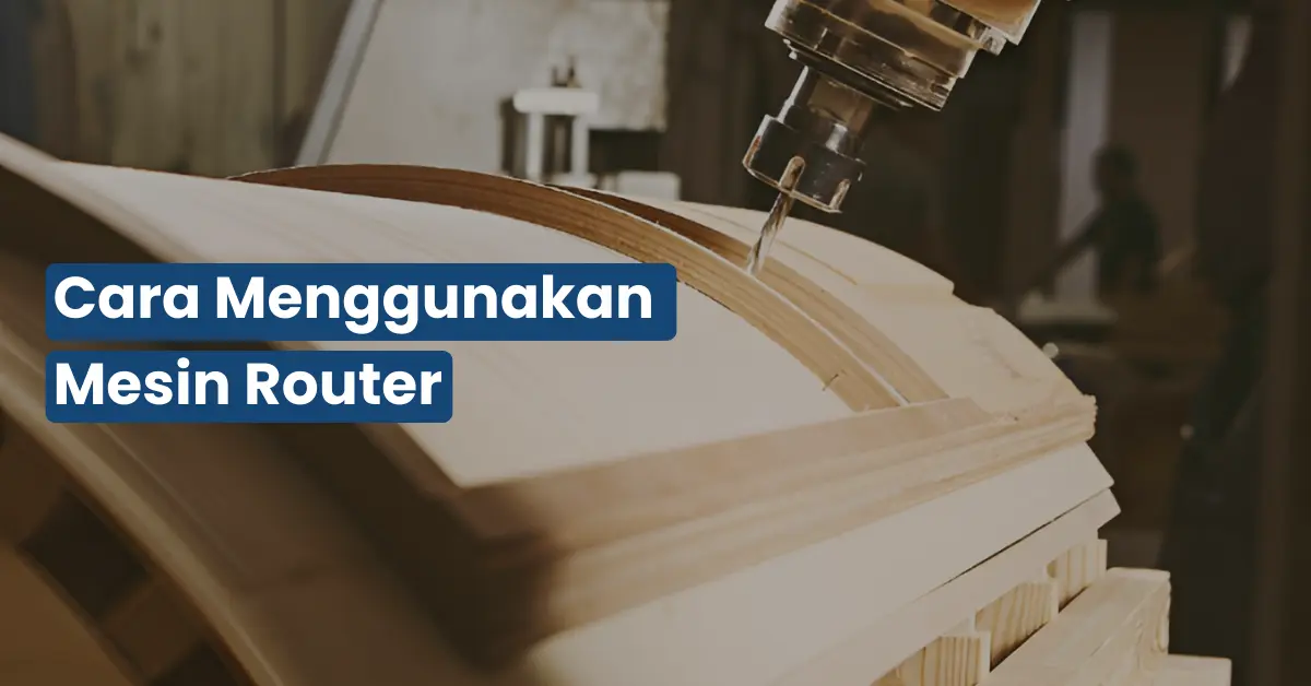 Cara Menggunakan Mesin Router Kayu