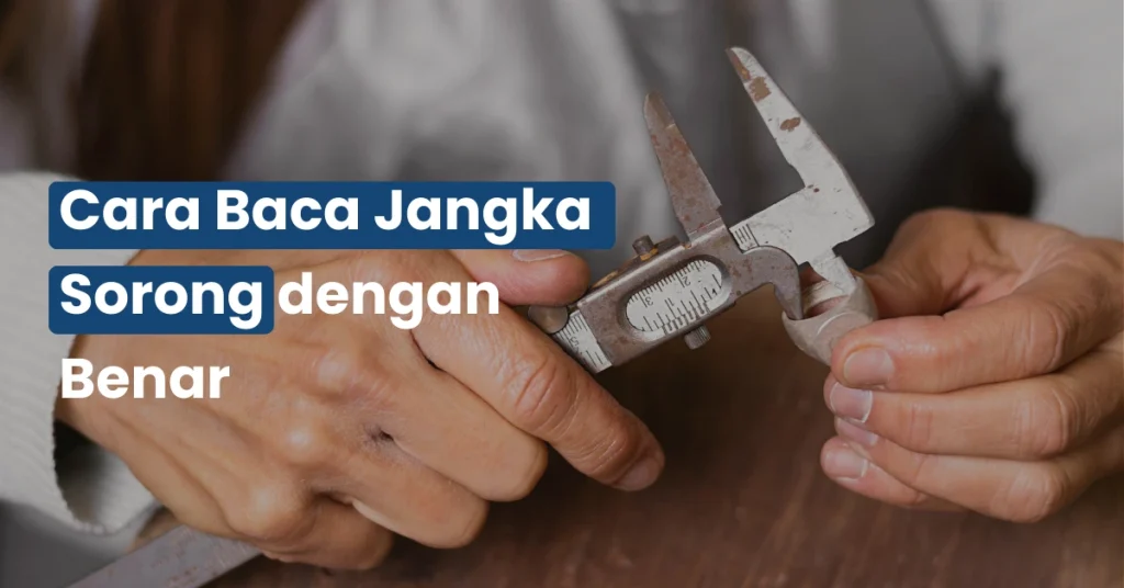 Cara Baca Jangka Sorong dengan Benar