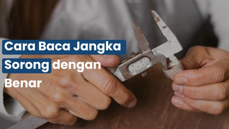 Cara Baca Jangka Sorong dengan Benar