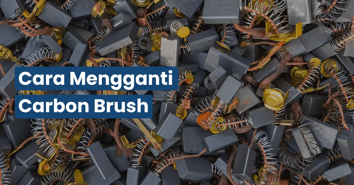 Cara Mengganti Carbon Brush Gerinda