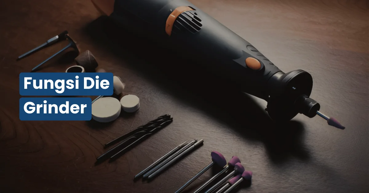 Fungsi Die Grinder