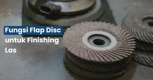 Fungsi Flap Disc untuk Finishing Las