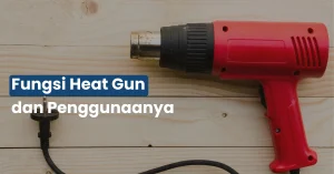 Fungsi Heat Gun dan Penggunaanya