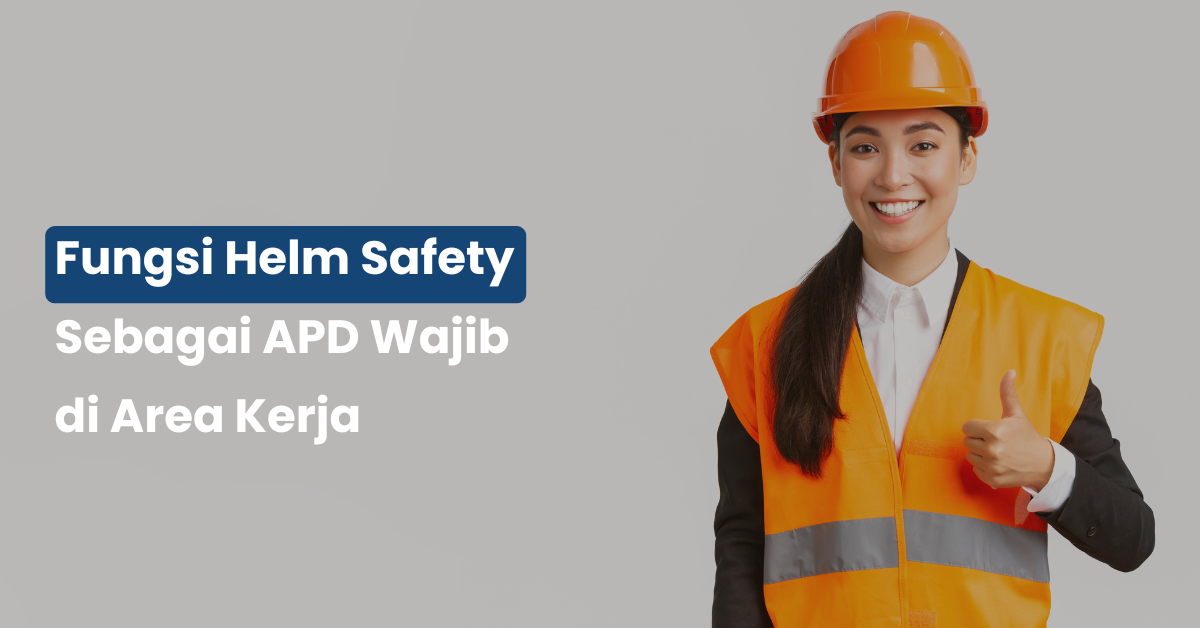 Fungsi Helm Safety Sebagai APD Wajib di Area Kerja