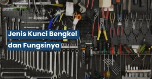 Jenis Kunci Bengkel dan Fungsinya