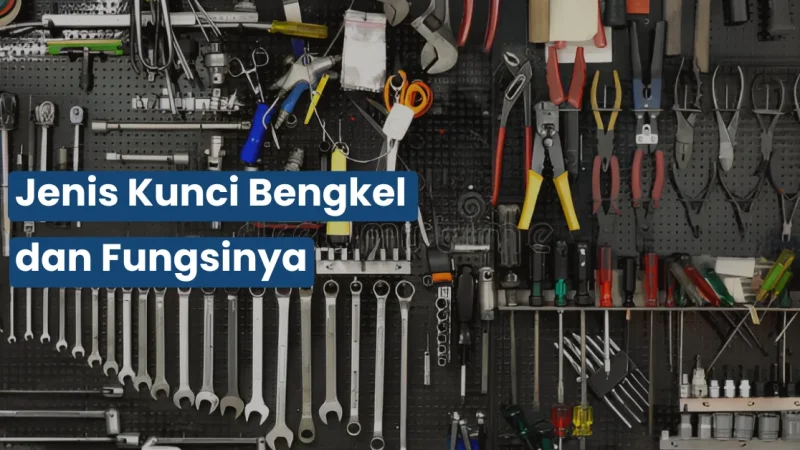 Jenis Kunci Bengkel dan Fungsinya
