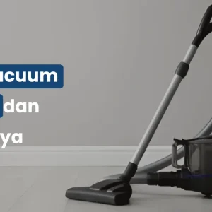 Jenis Vacuum Cleaner dan Fungsinya