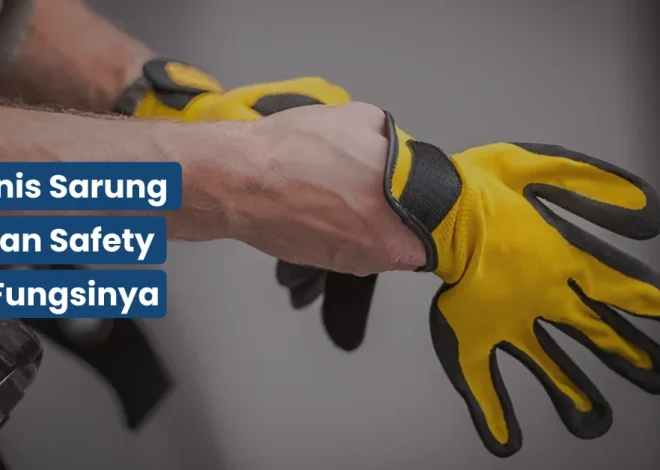 15 Jenis Sarung Tangan Safety dan Fungsinya