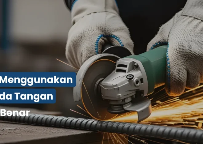 Cara Menggunakan Gerinda Tangan yang Benar