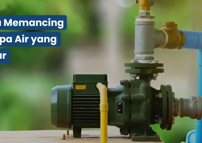 Cara Memancing Pompa Air yang Benar