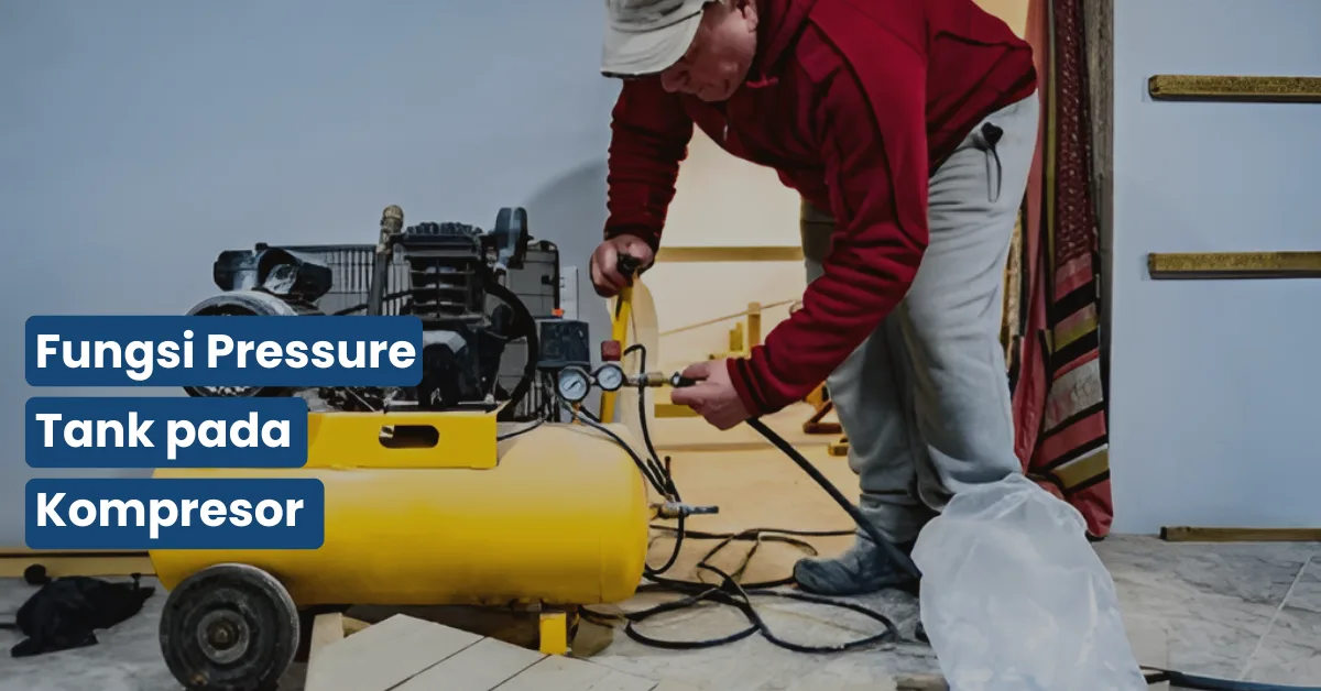 Fungsi Pressure Tank pada Kompresor