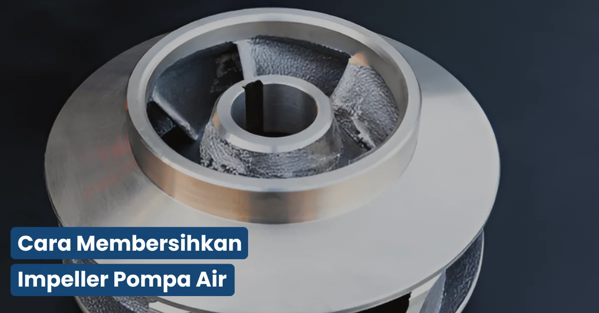 cara membersihkan impeller pompa air