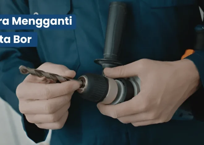 Cara Mengganti Mata Bor dengan Benar dan Aman