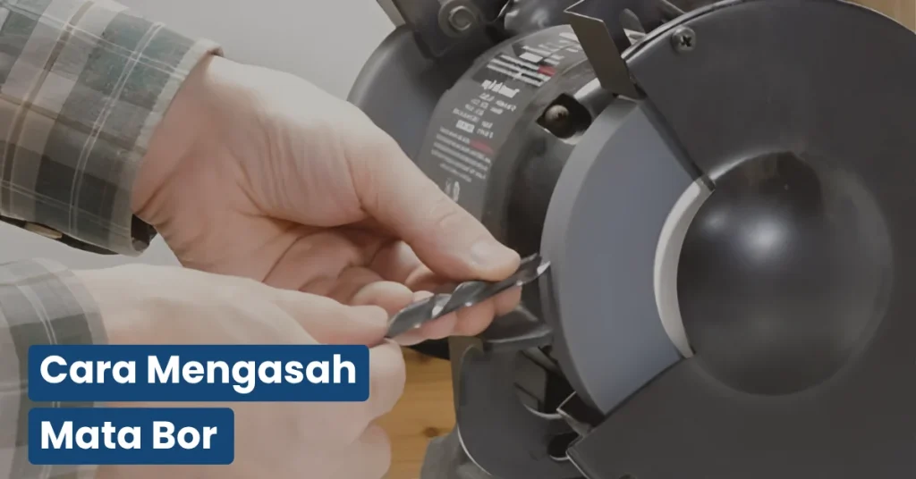 Cara Mengasah Mata Bor agar Tajam Kembali