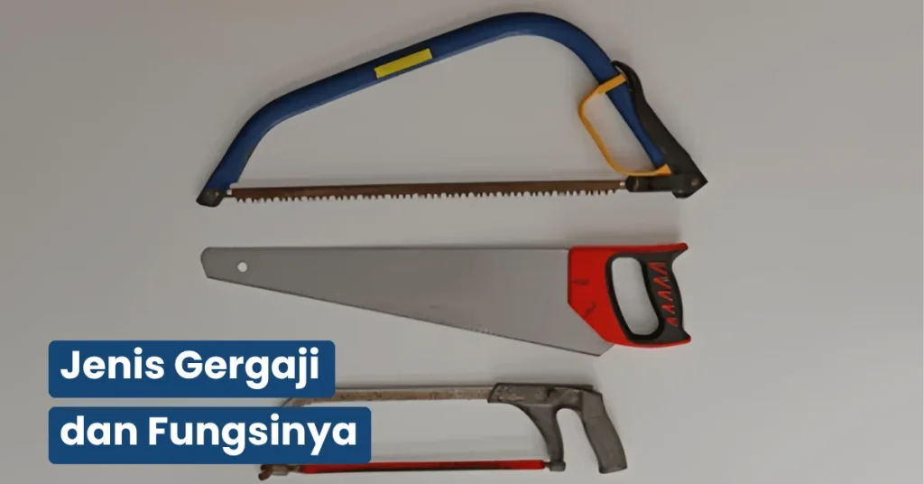 Jenis Gergaji dan Fungsinya