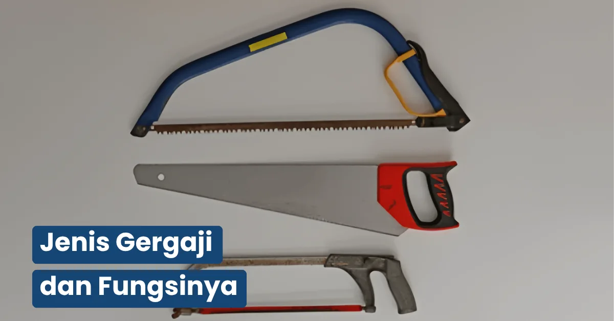Jenis Gergaji dan Fungsinya