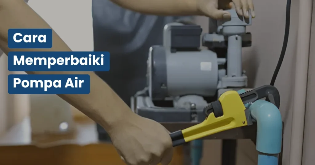 cara memperbaiki pompa air