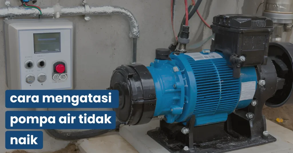 cara mengatasi pompa air tidak naik