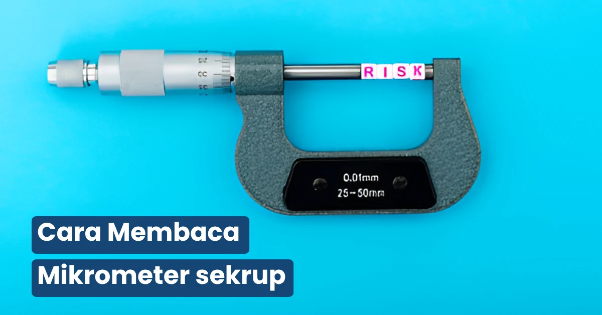 Cara Membaca Mikrometer Sekrup