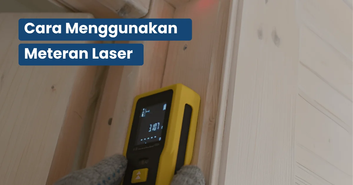 Cara Menggunakan Meteran Laser