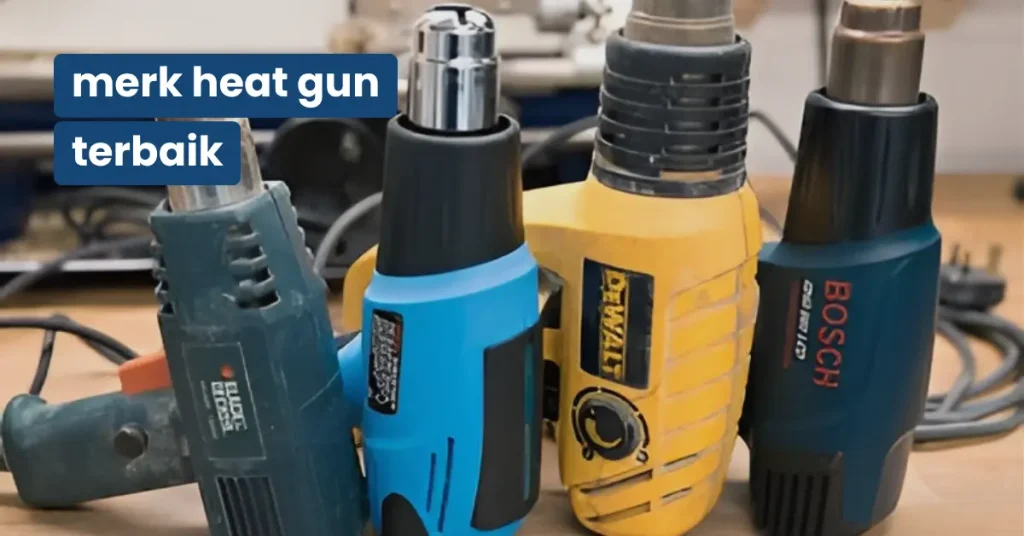 Merk Heat Gun Terbaik
